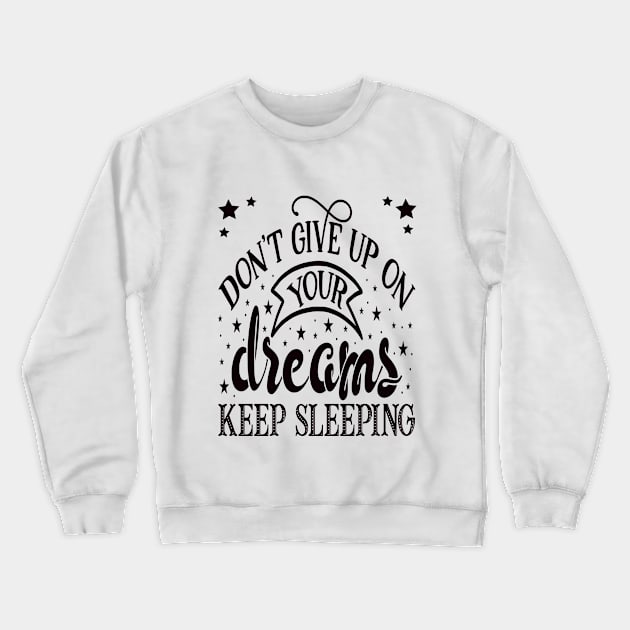 Don’t give up on Your Dreams Crewneck Sweatshirt by Mahmoud